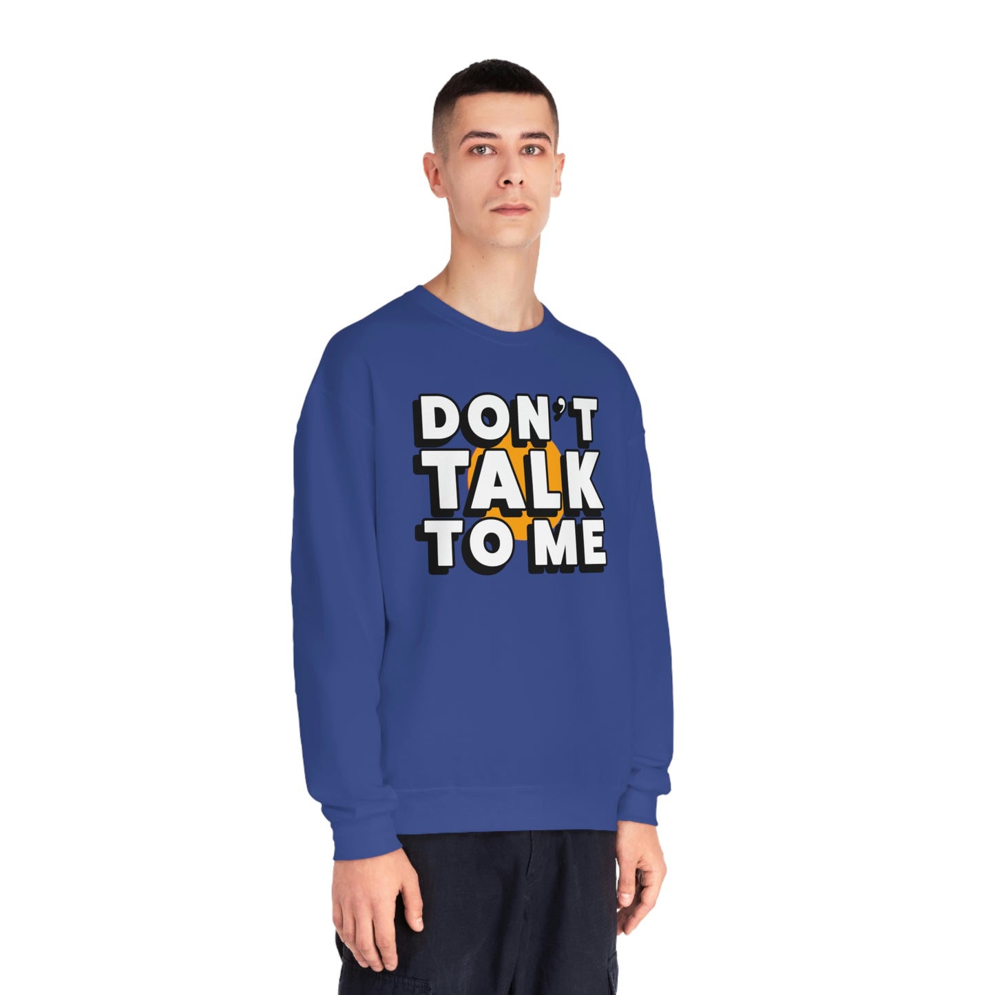 Don't Talk To Me NuBlend® Sweatshirt