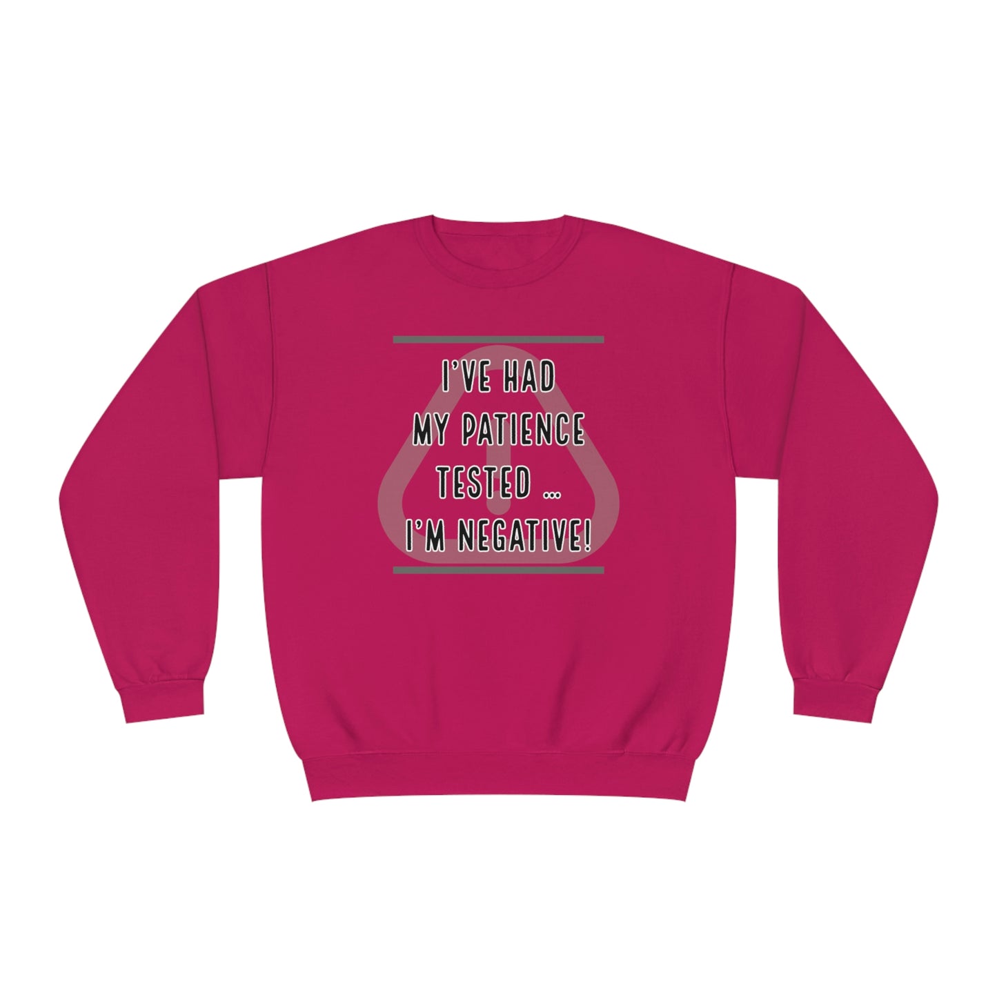 I've Had My Patience Tested NuBlend® Sweatshirt