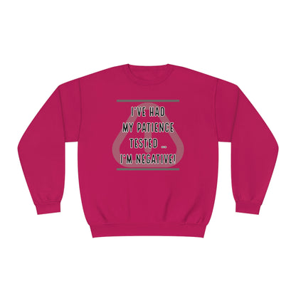 I've Had My Patience Tested NuBlend® Sweatshirt