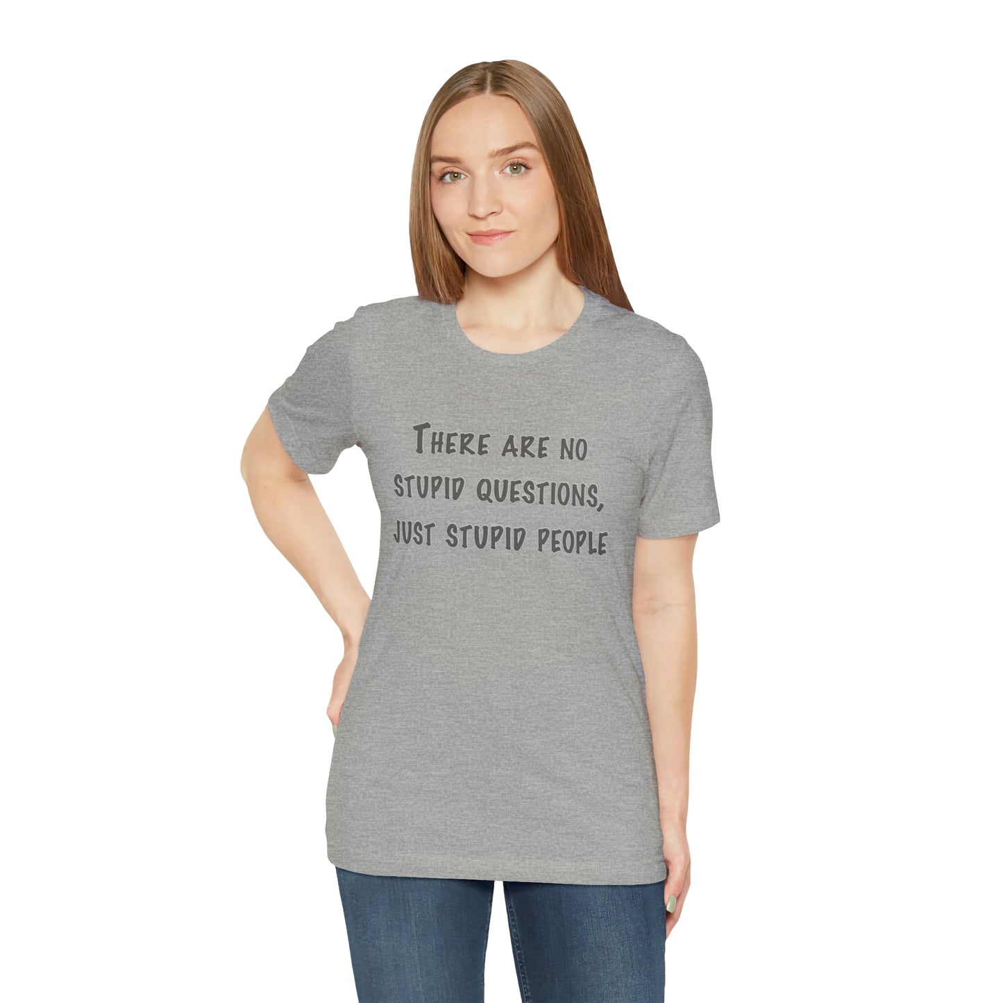 No Stupid Questions, Just Stupid People T-Shirt