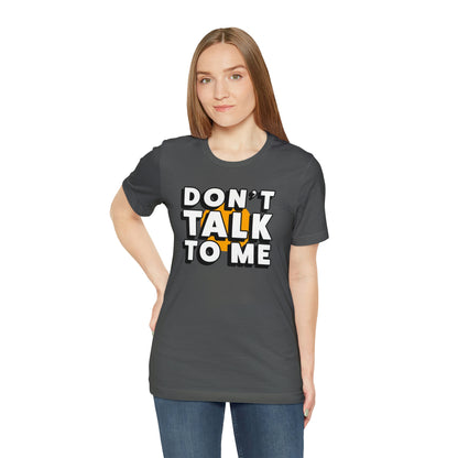 Don't Talk To Me T-Shirt