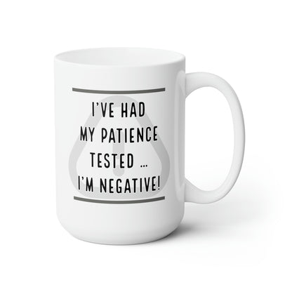 I've Had My Patience Tested Ceramic Mug 15oz