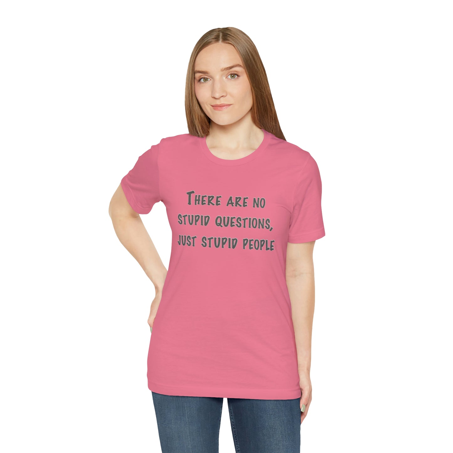 No Stupid Questions, Just Stupid People T-Shirt