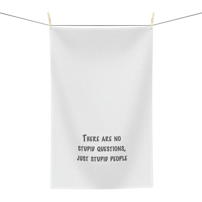 No Stupid Questions, Just Stupid People Soft Tea Towel