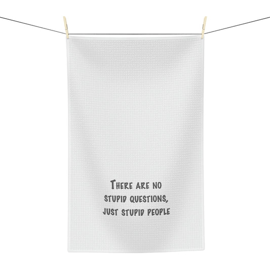 No Stupid Questions, Just Stupid People Soft Tea Towel