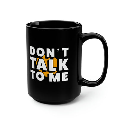 Don't Talk To Me Black Mug, 15oz