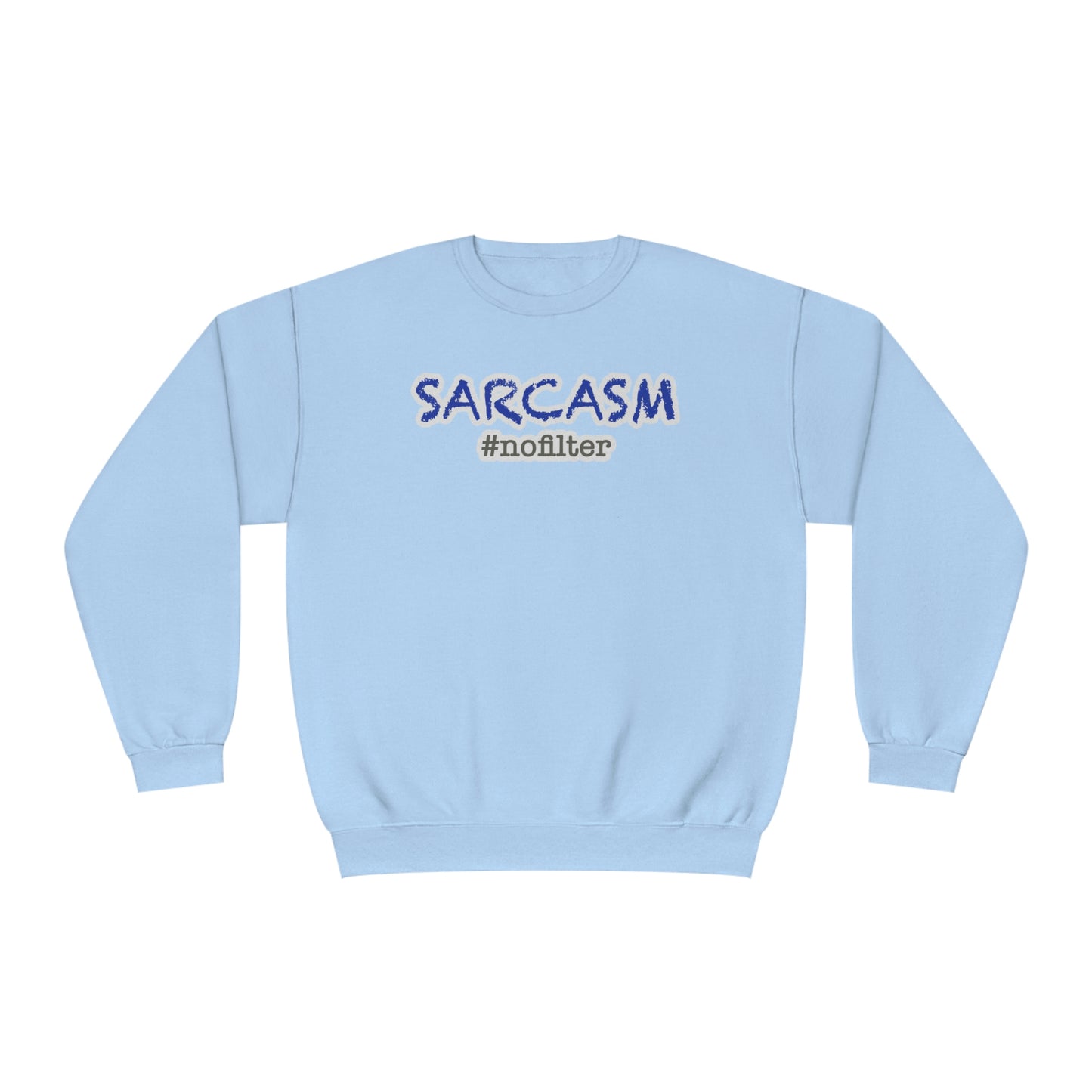 Sarcasm #nofilter Unisex NuBlend® Sweatshirt