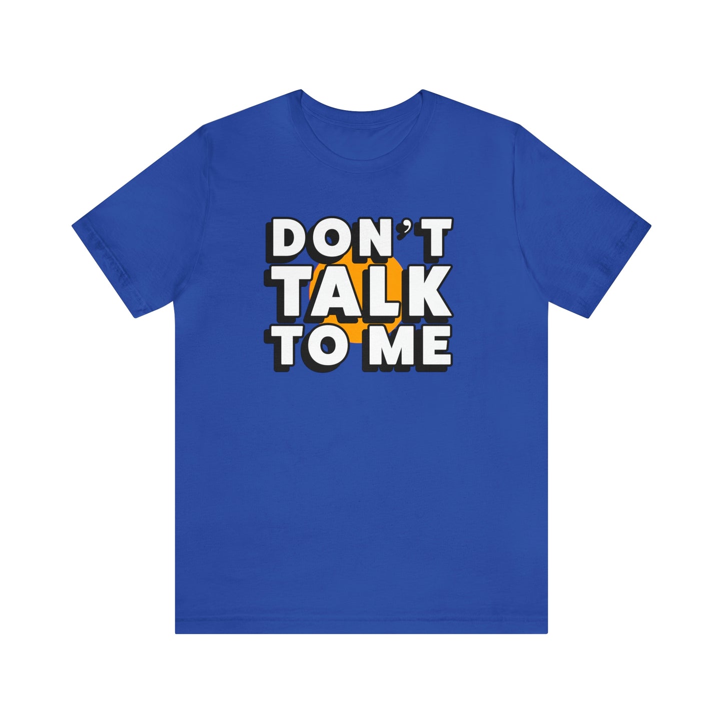 Don't Talk To Me T-Shirt