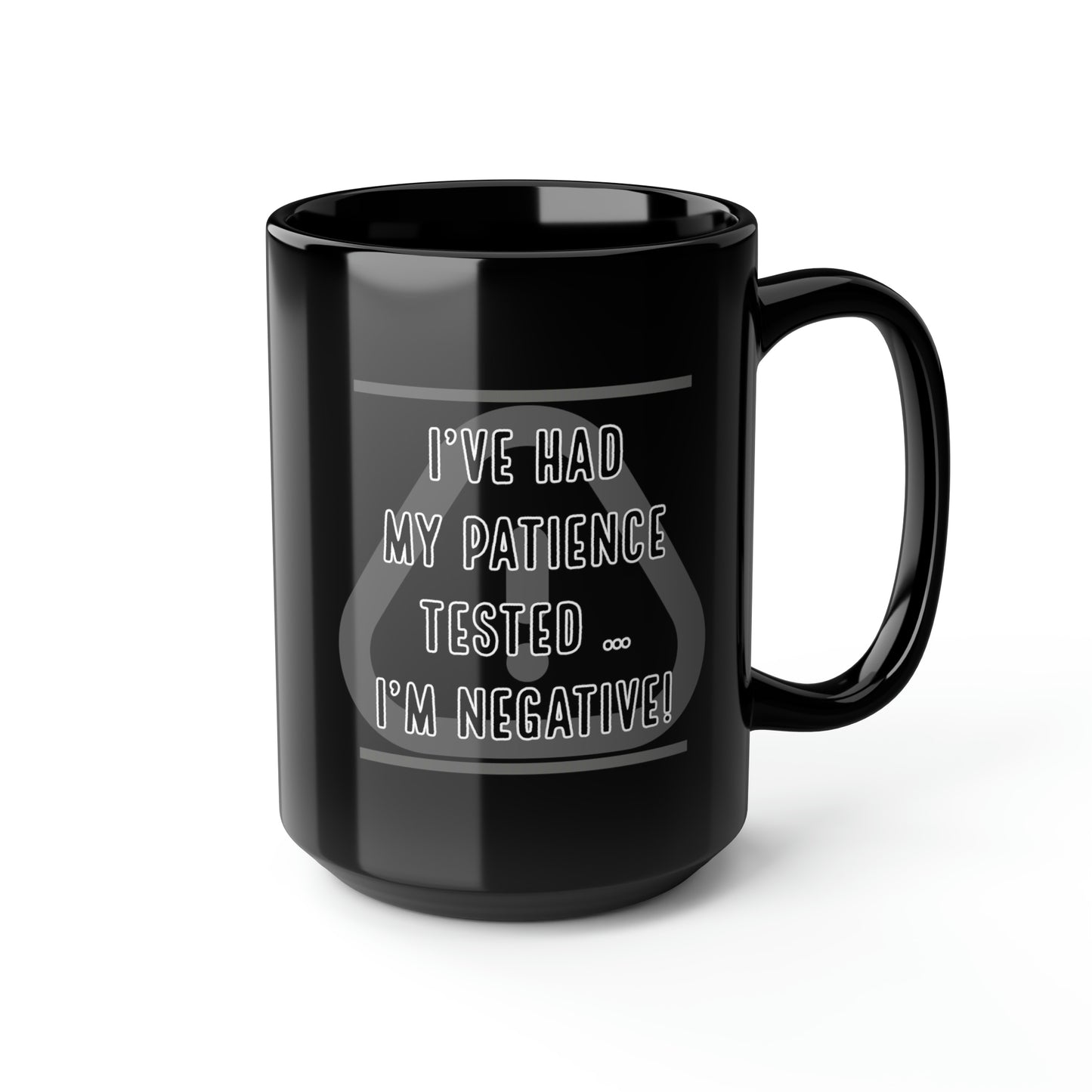 I've Had My Patience Tested Black Mug, 15oz