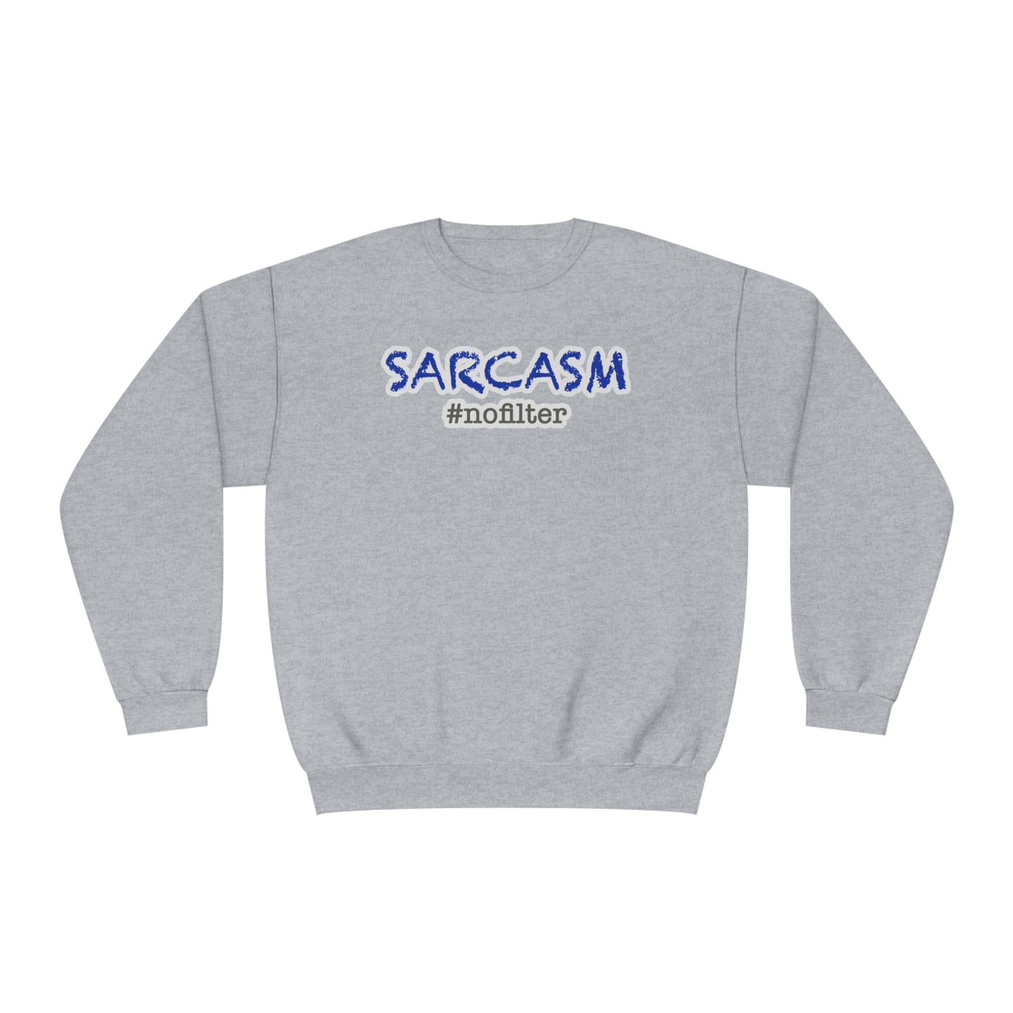 Sarcasm #nofilter Unisex NuBlend® Sweatshirt