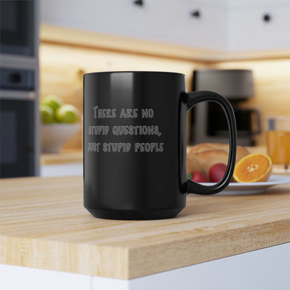 No Stupid Questions, Just Stupid People Black Mug, 15oz