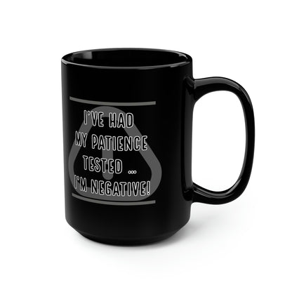 I've Had My Patience Tested Black Mug, 15oz