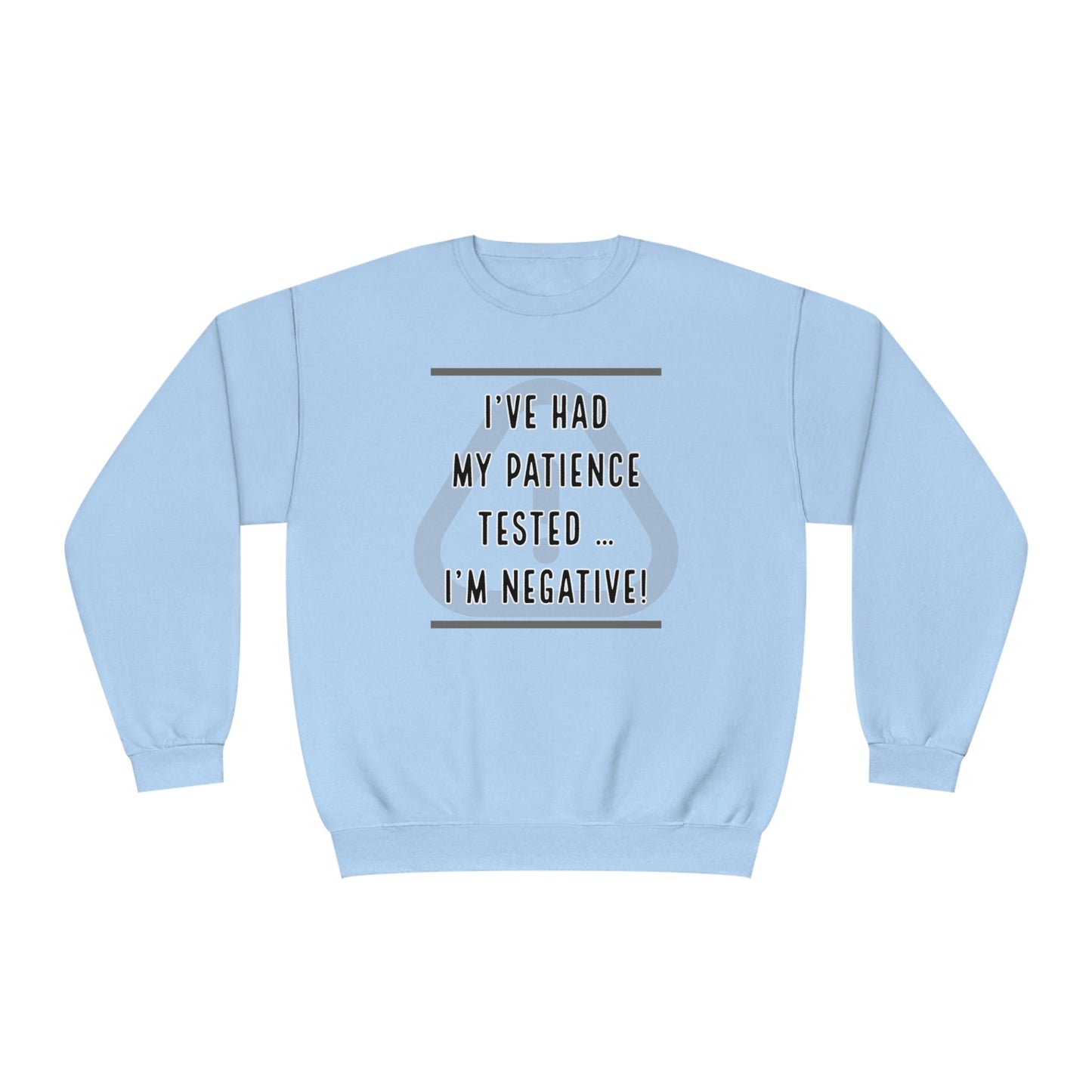 I've Had My Patience Tested NuBlend® Sweatshirt