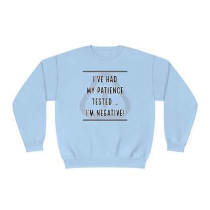 I've Had My Patience Tested NuBlend® Sweatshirt