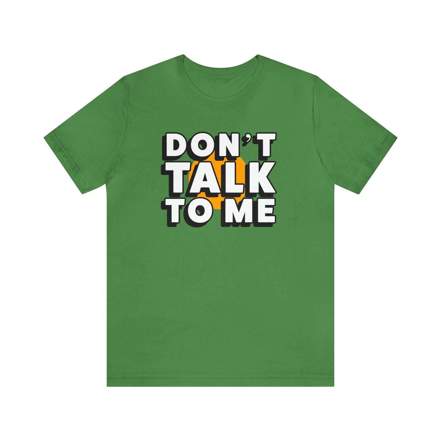 Don't Talk To Me T-Shirt