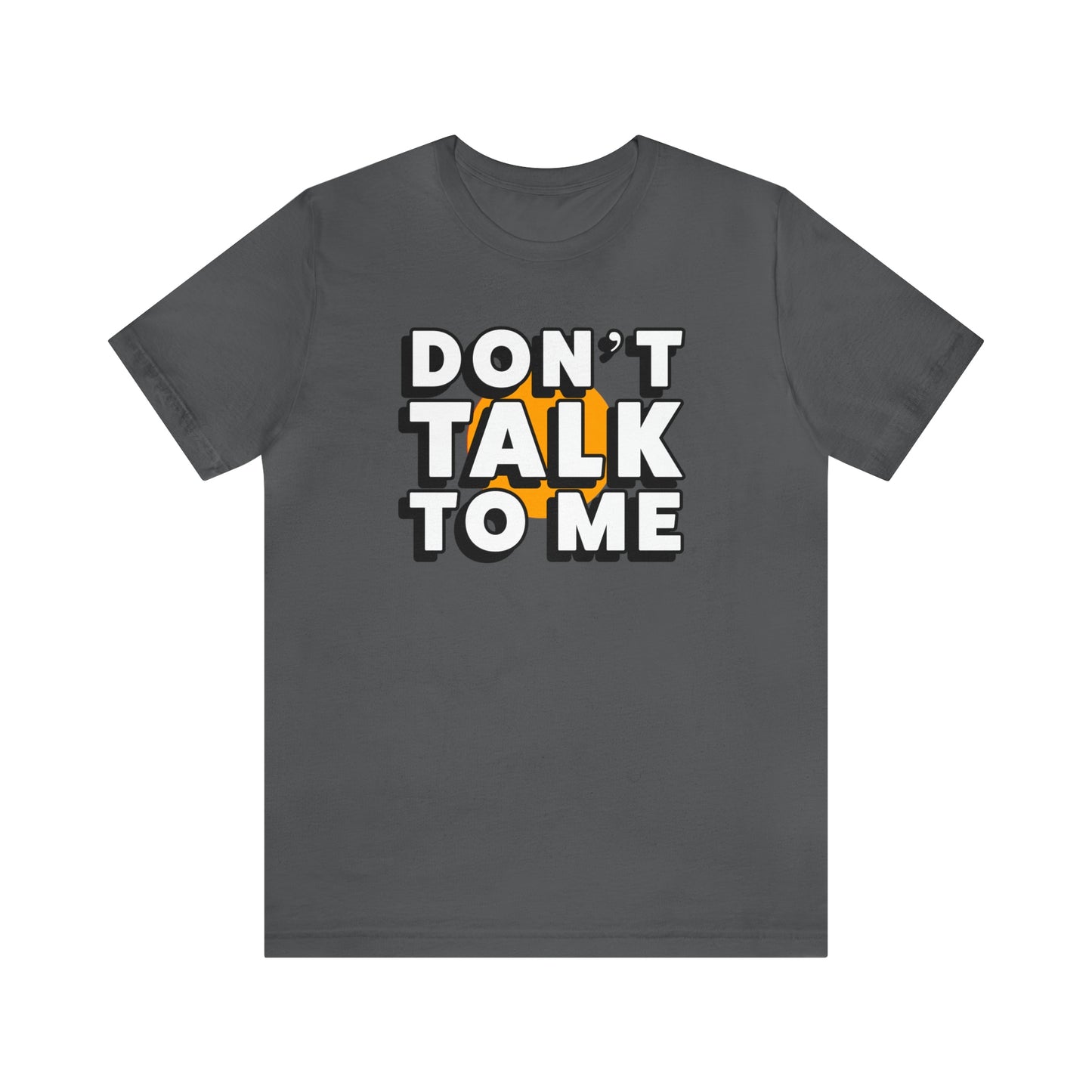 Don't Talk To Me T-Shirt