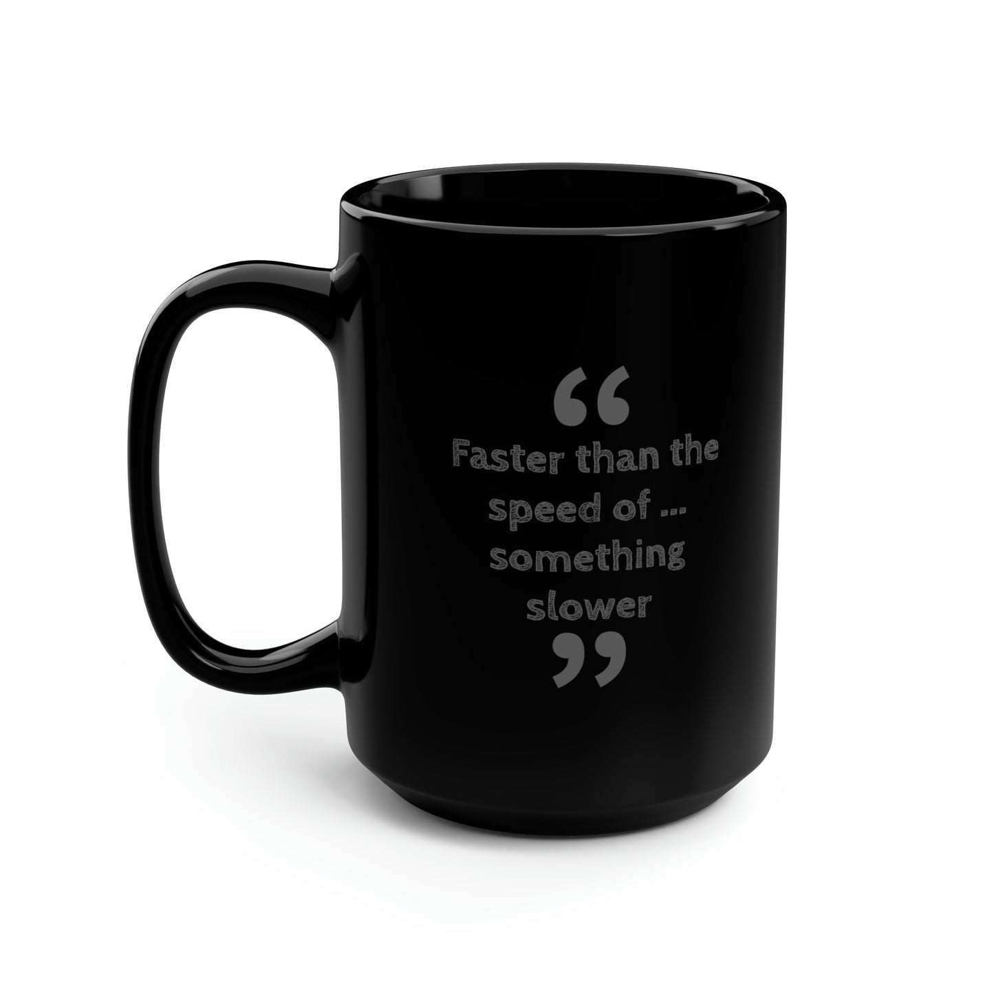 Faster Than Something Black Mug, 15oz