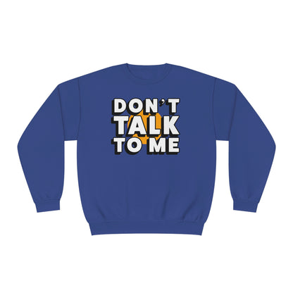 Don't Talk To Me NuBlend® Sweatshirt