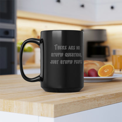 No Stupid Questions, Just Stupid People Black Mug, 15oz