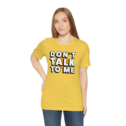 Don't Talk To Me T-Shirt