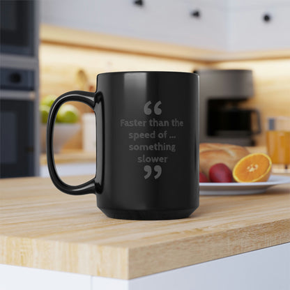 Faster Than Something Black Mug, 15oz