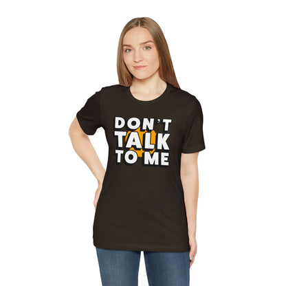 Don't Talk To Me T-Shirt