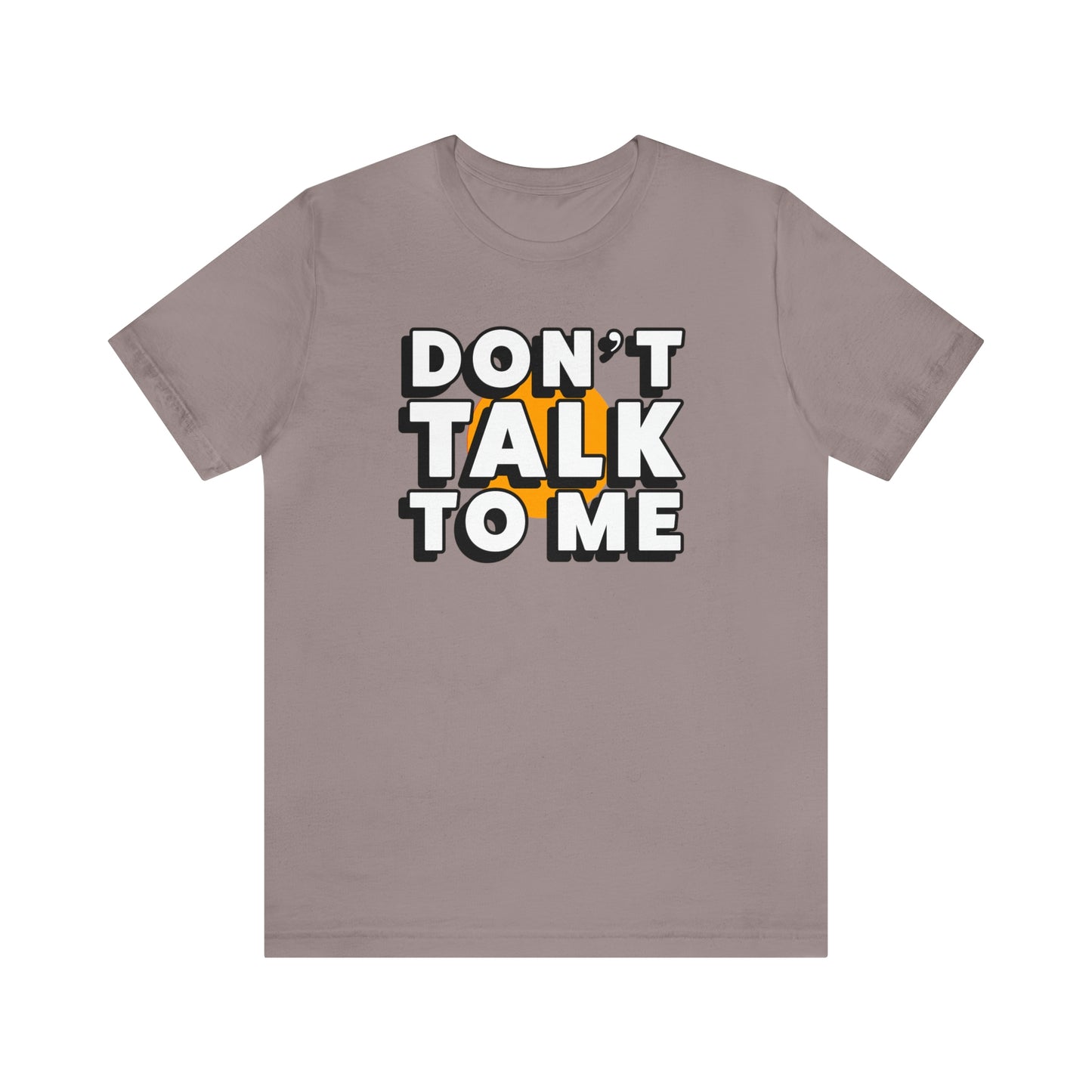 Don't Talk To Me T-Shirt