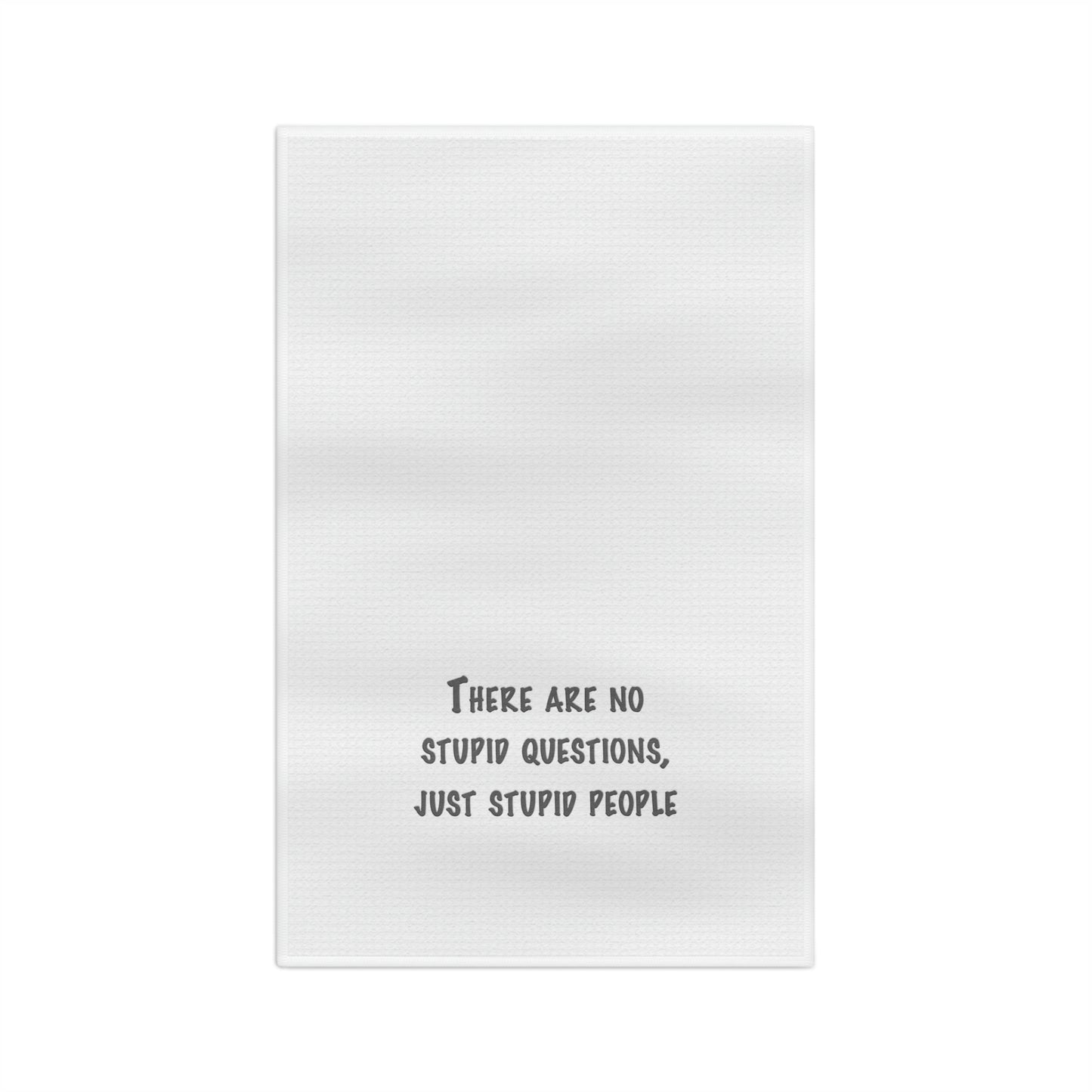 No Stupid Questions, Just Stupid People Soft Tea Towel