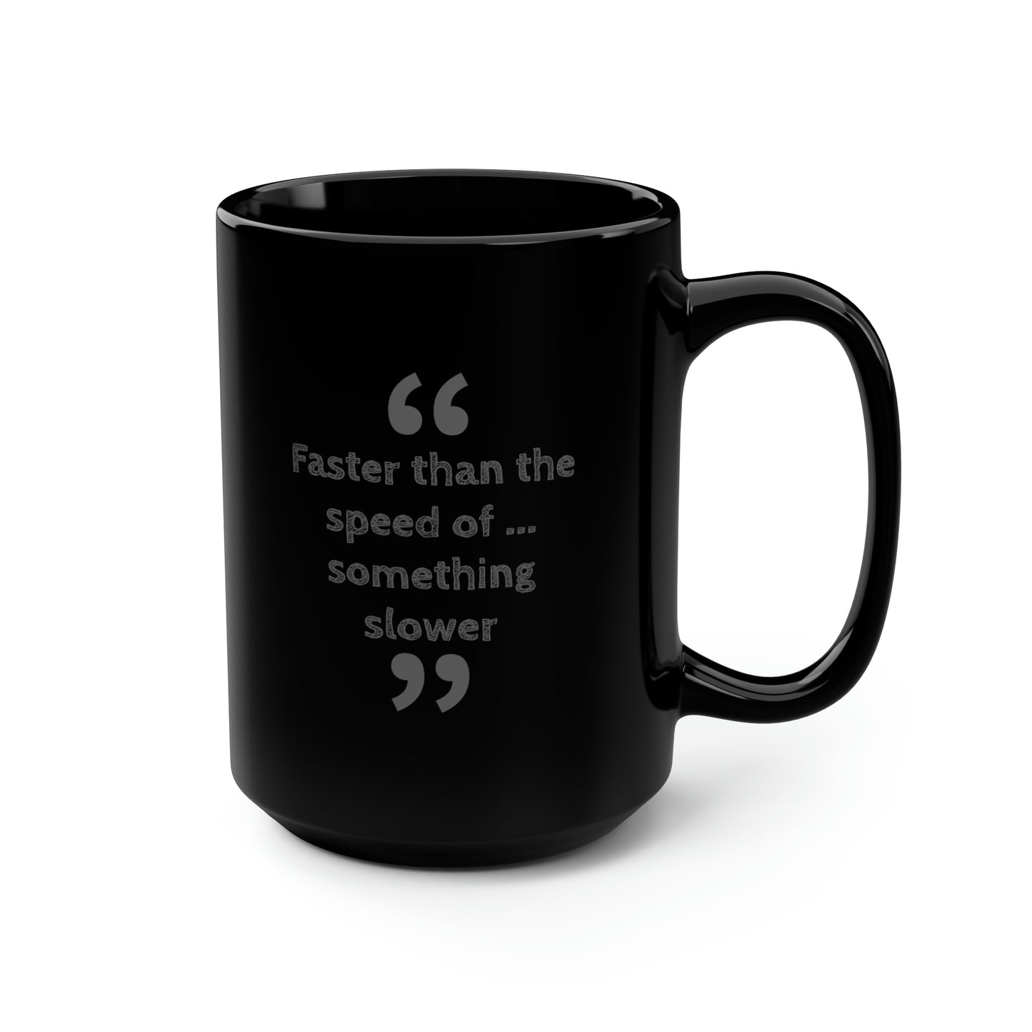 Faster Than Something Black Mug, 15oz