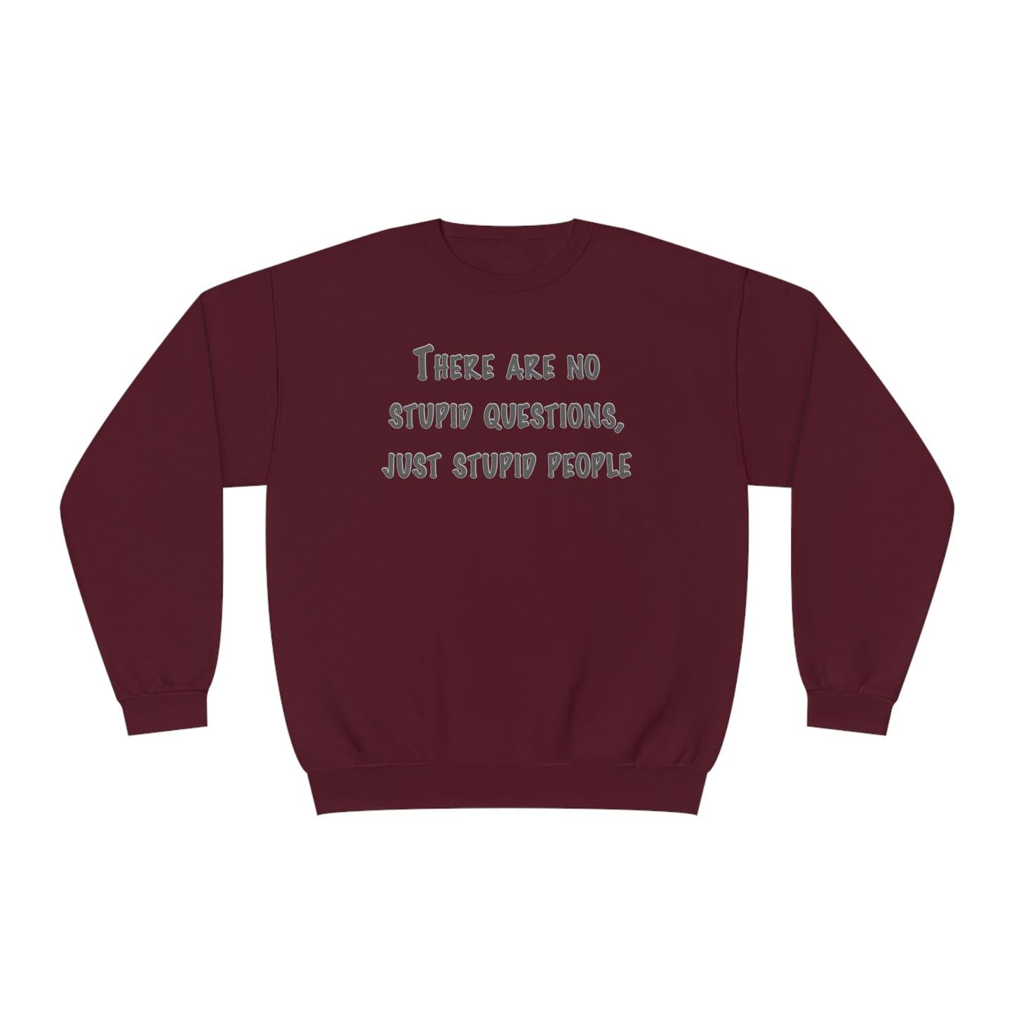 No Stupid Questions, Just Stupid People NuBlend® Sweatshirt