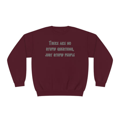 No Stupid Questions, Just Stupid People NuBlend® Sweatshirt