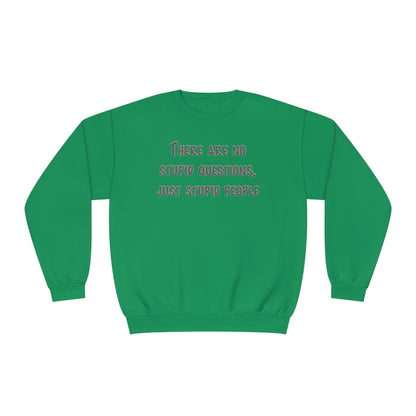 No Stupid Questions, Just Stupid People NuBlend® Sweatshirt