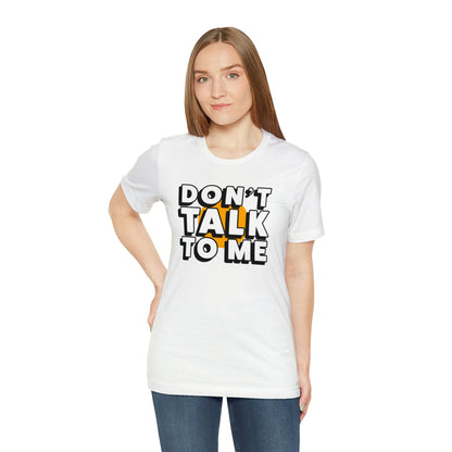 Don't Talk To Me T-Shirt