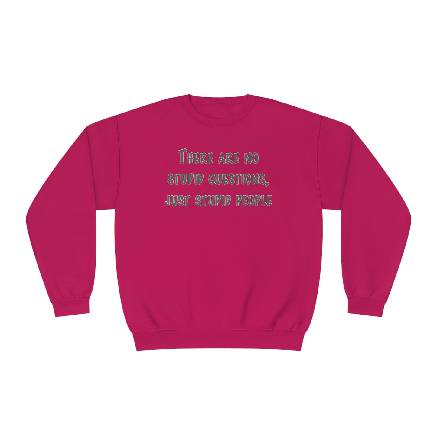 No Stupid Questions, Just Stupid People NuBlend® Sweatshirt