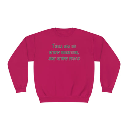 No Stupid Questions, Just Stupid People NuBlend® Sweatshirt