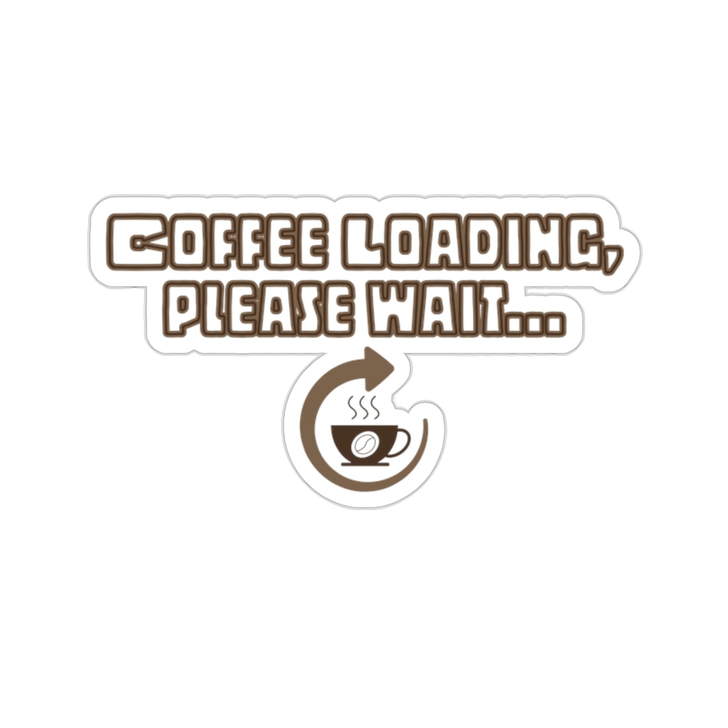 Coffee Loading, Please Wait Die-Cut Stickers