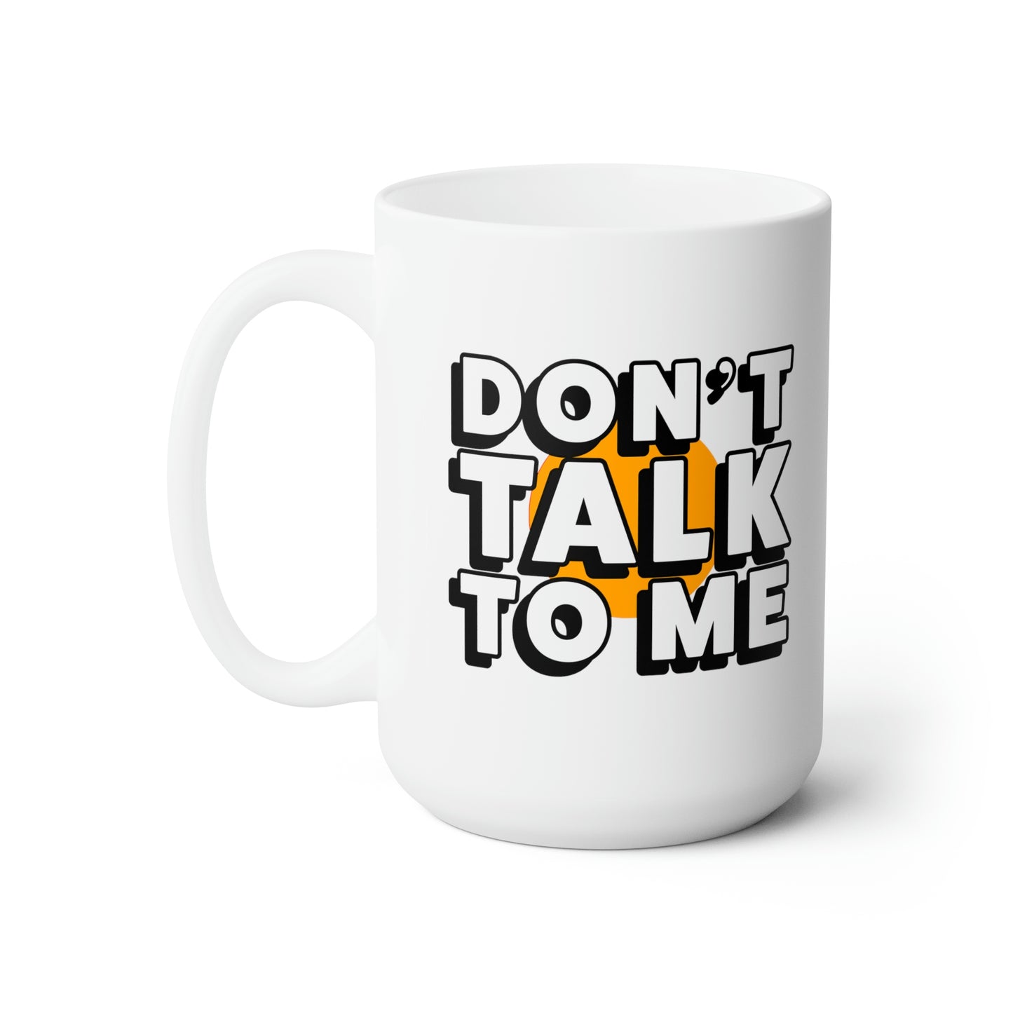 Don't Talk To Me Ceramic Mug 15oz