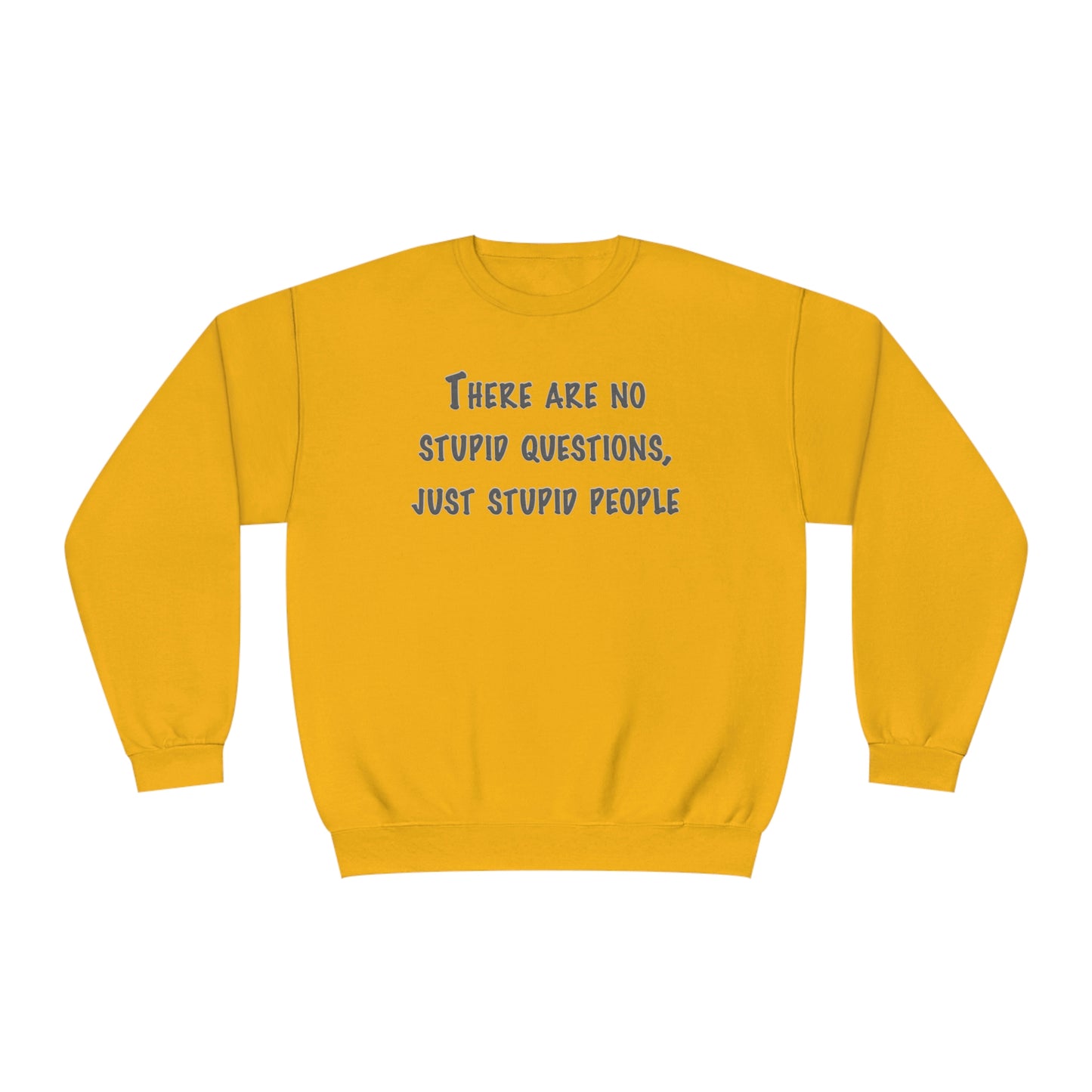 No Stupid Questions, Just Stupid People NuBlend® Sweatshirt