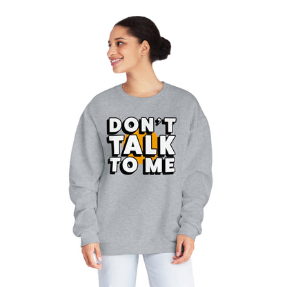 Don't Talk To Me NuBlend® Sweatshirt