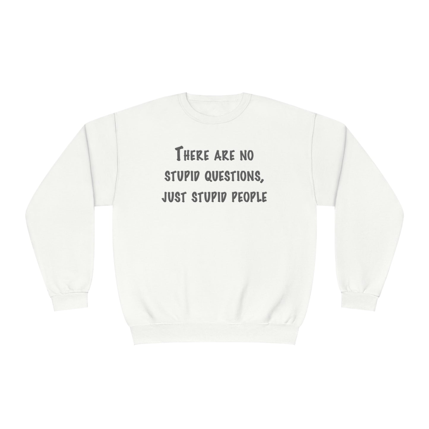 No Stupid Questions, Just Stupid People NuBlend® Sweatshirt