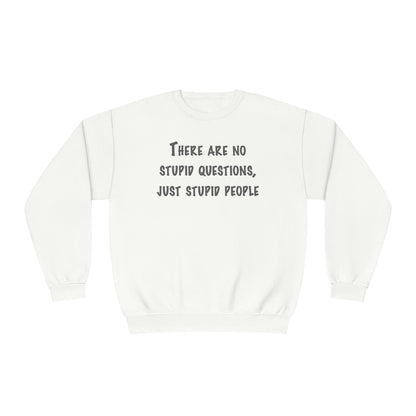 No Stupid Questions, Just Stupid People NuBlend® Sweatshirt