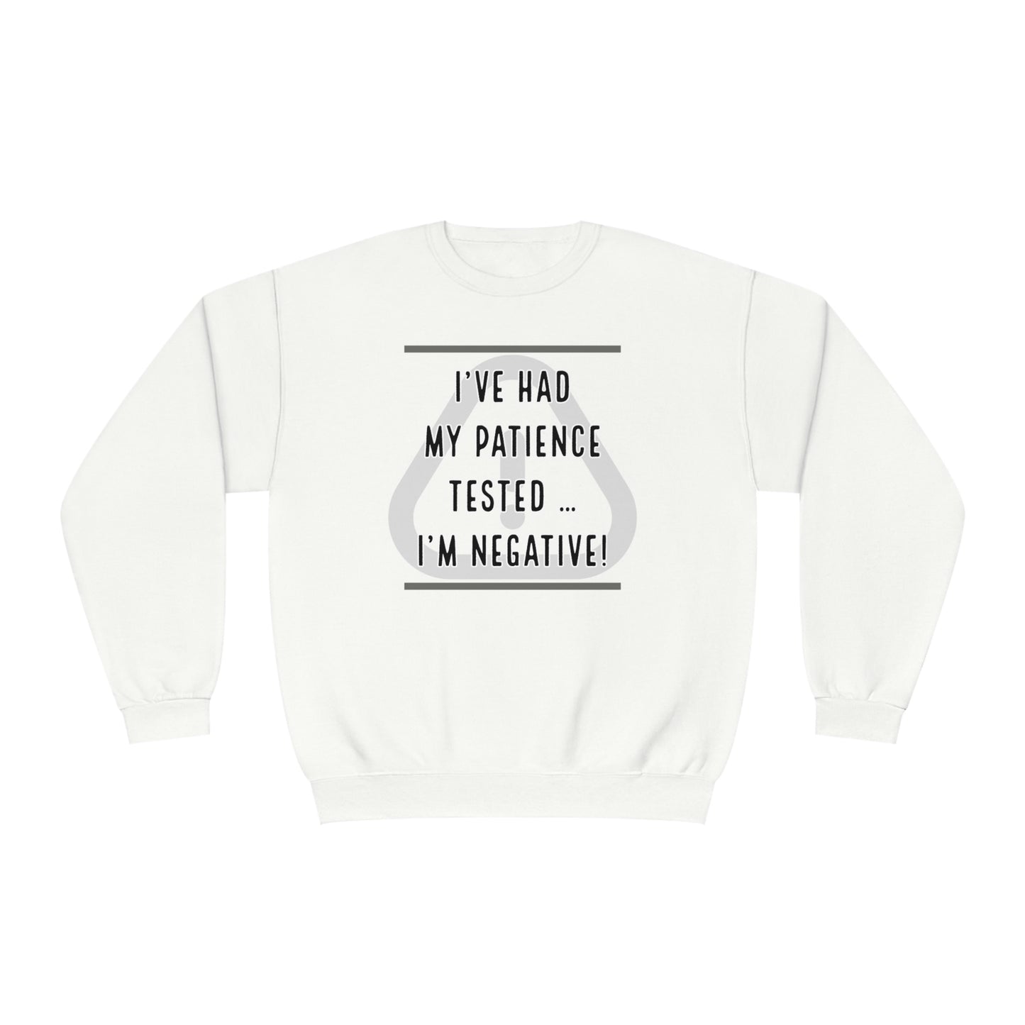 I've Had My Patience Tested NuBlend® Sweatshirt