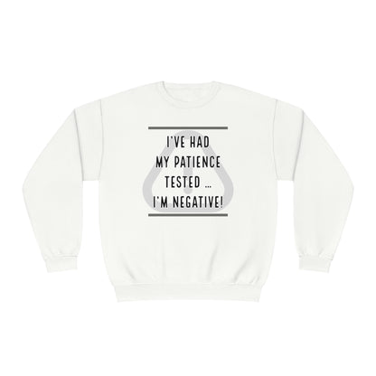 I've Had My Patience Tested NuBlend® Sweatshirt