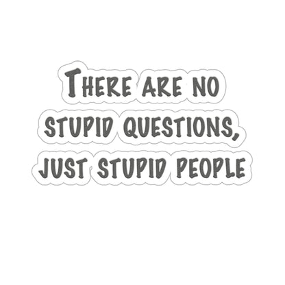 No Stupid Questions, Just Stupid People Die-Cut Stickers