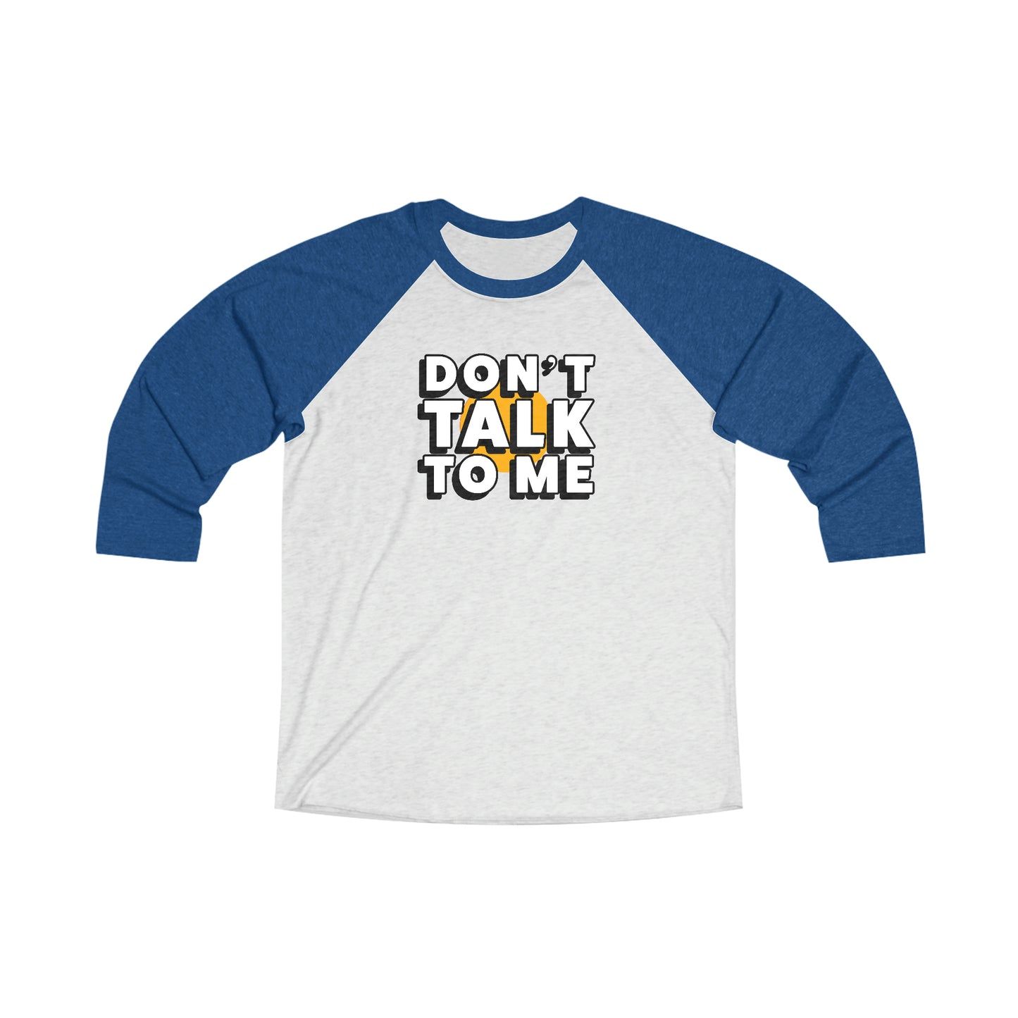 Don't Talk To Me 3\4 Raglan Tee