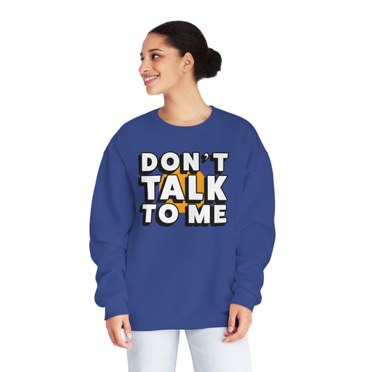 Don't Talk To Me NuBlend® Sweatshirt