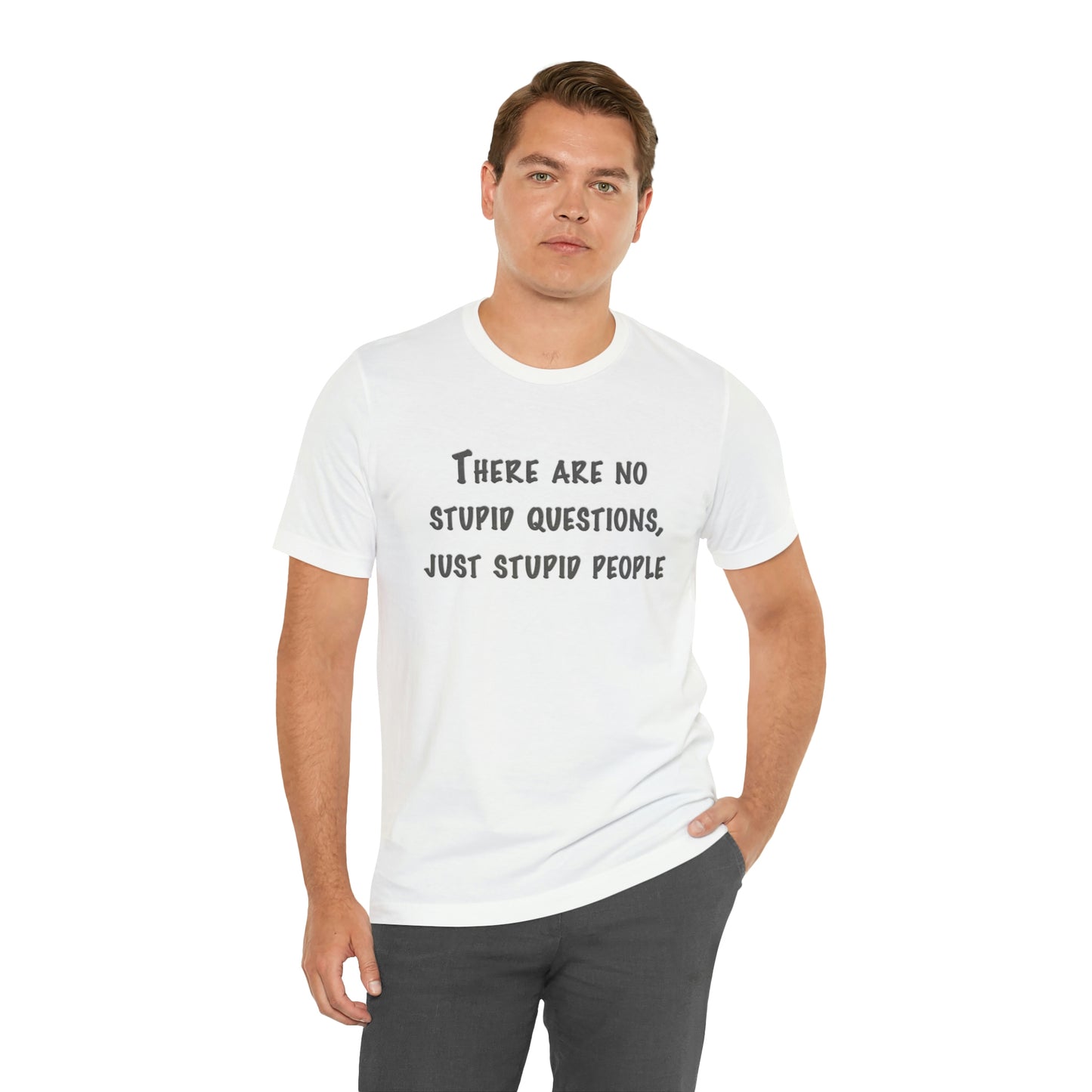 No Stupid Questions, Just Stupid People T-Shirt