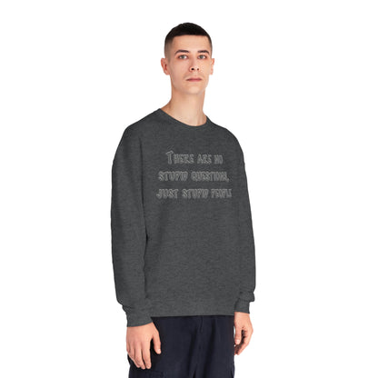 No Stupid Questions, Just Stupid People NuBlend® Sweatshirt