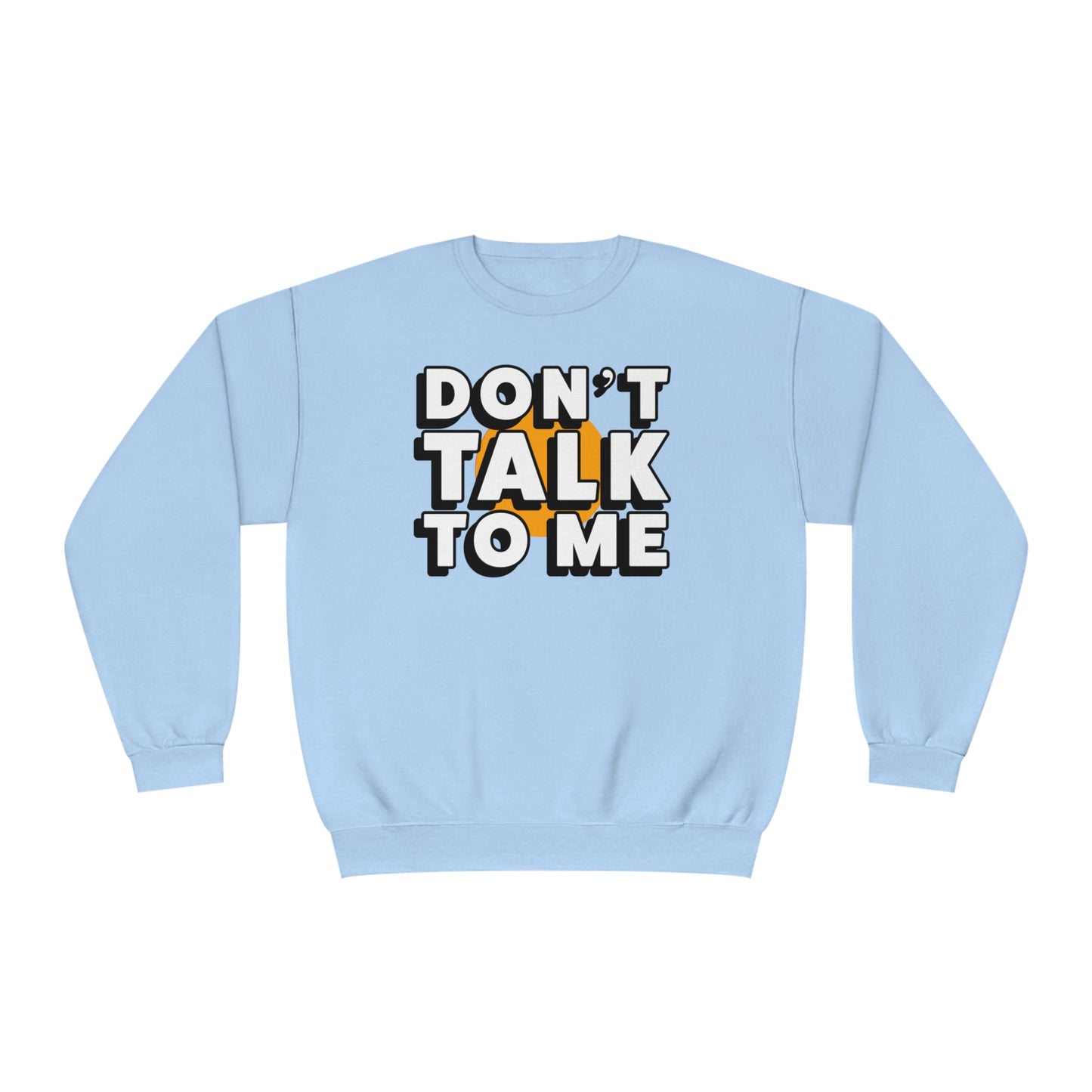 Don't Talk To Me NuBlend® Sweatshirt