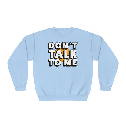 Don't Talk To Me NuBlend® Sweatshirt